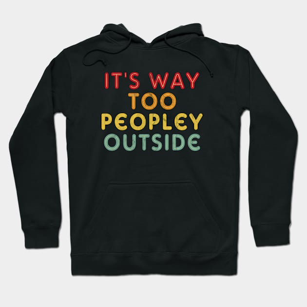 It's Way Too Peopley Outside, Introvert Hoodie by hibahouari1@outlook.com